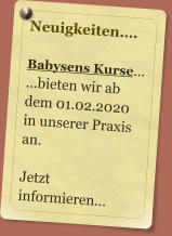 Neuigkeiten….  Babysens Kurse… …bieten wir ab dem 01.02.2020 in unserer Praxis an.  Jetzt informieren…